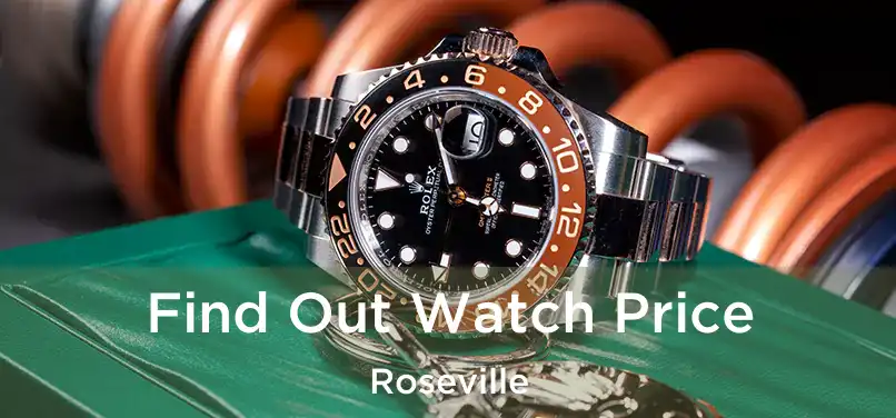 Find Out Watch Price Roseville