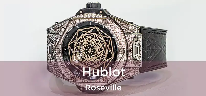 Hublot Roseville